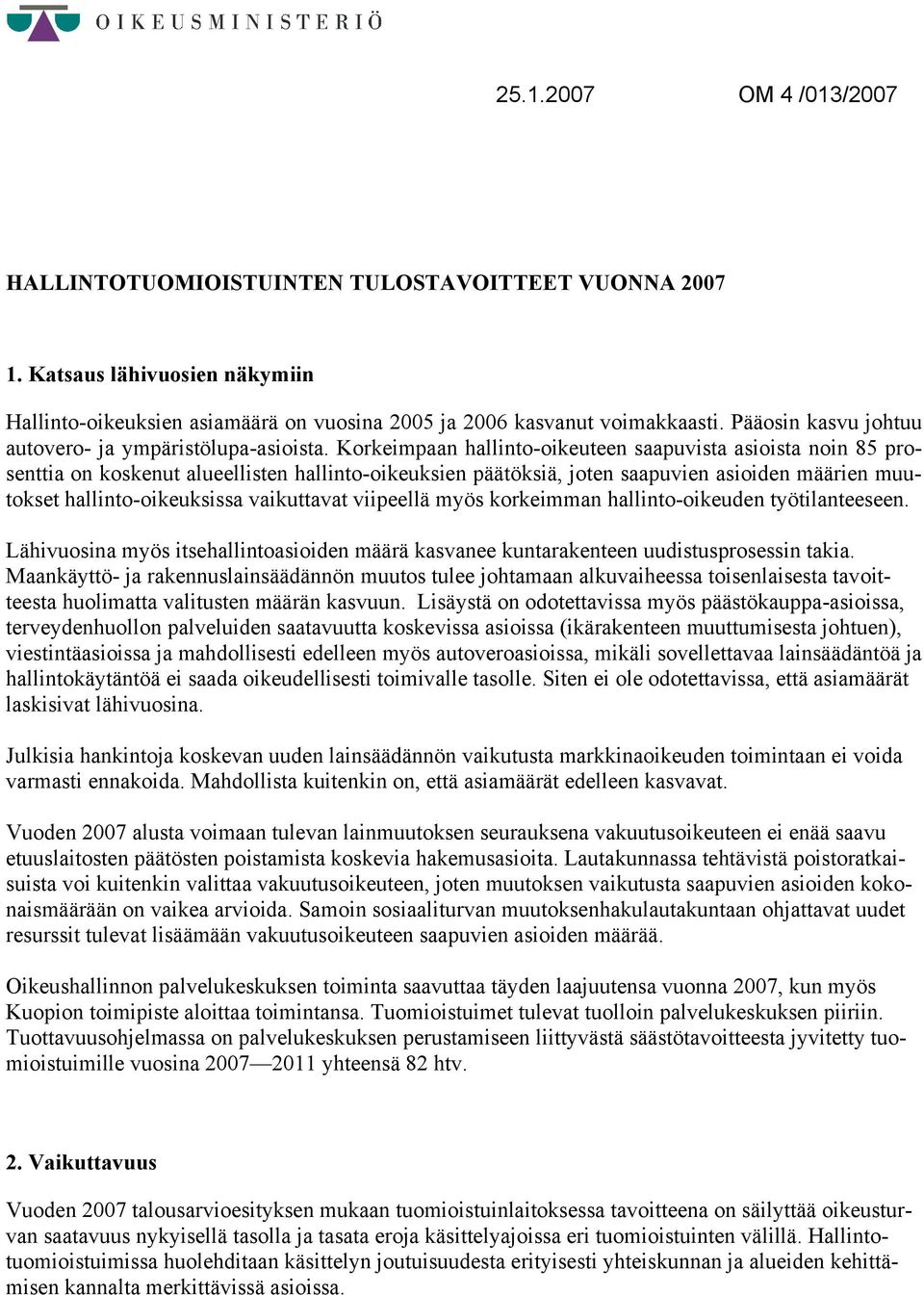 Korkeimpaan hallinto-oikeuteen saapuvista asioista noin 85 prosenttia on koskenut alueellisten hallinto-oikeuksien päätöksiä, joten saapuvien asioiden määrien muutokset hallinto-oikeuksissa