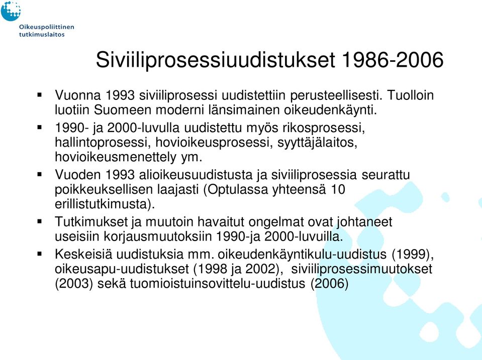 Vuoden 1993 alioikeusuudistusta ja siviiliprosessia seurattu poikkeuksellisen laajasti (Optulassa yhteensä 10 erillistutkimusta).