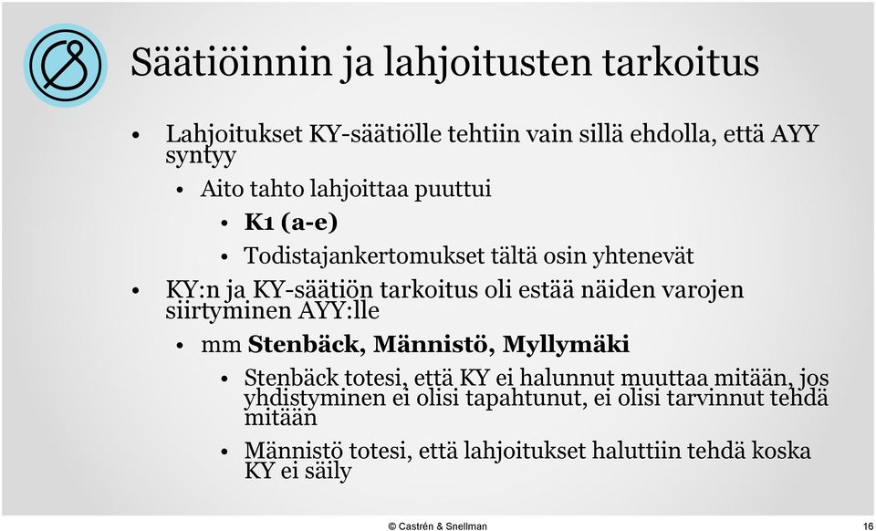 varojen siirtyminen AYY:lle mm Stenbäck, Männistö, Myllymäki Stenbäck totesi, että KY ei halunnut muuttaa mitään, jos