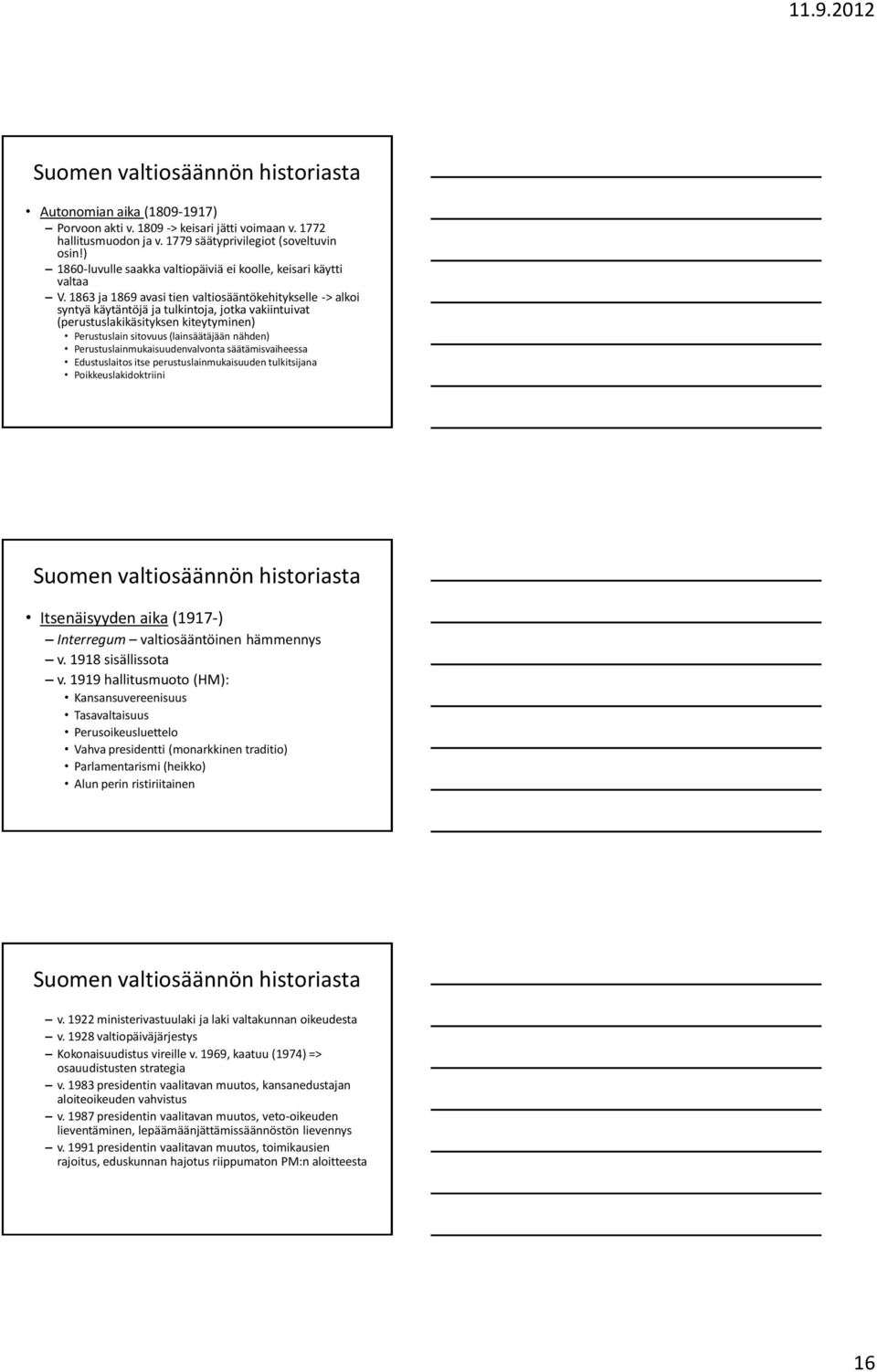 1863 ja 1869 avasi tien valtiosääntökehitykselle -> alkoi syntyä käytäntöjä ja tulkintoja, jotka vakiintuivat (perustuslakikäsityksen kiteytyminen) Perustuslain sitovuus (lainsäätäjään nähden)