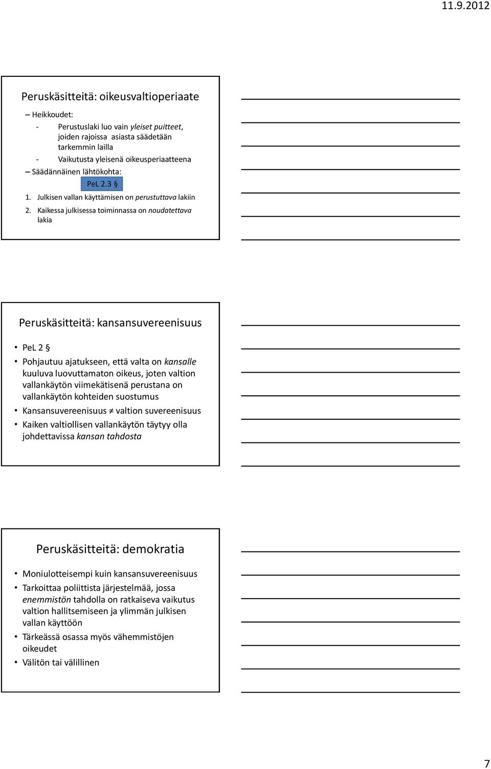 Kaikessa julkisessa toiminnassa on noudatettava lakia Peruskäsitteitä: kansansuvereenisuus PeL 2 Pohjautuu ajatukseen, että valta on kansalle kuuluva luovuttamaton oikeus, joten valtion vallankäytön