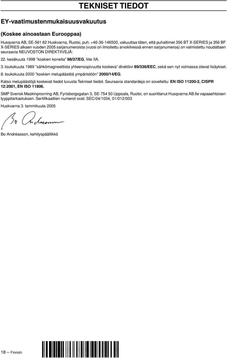 seuraavia NEUVOSTON DIREKTIIVEJÄ: 22. kesäkuuta 1998 koskien koneita 98/37/EG, liite IIA. 3.