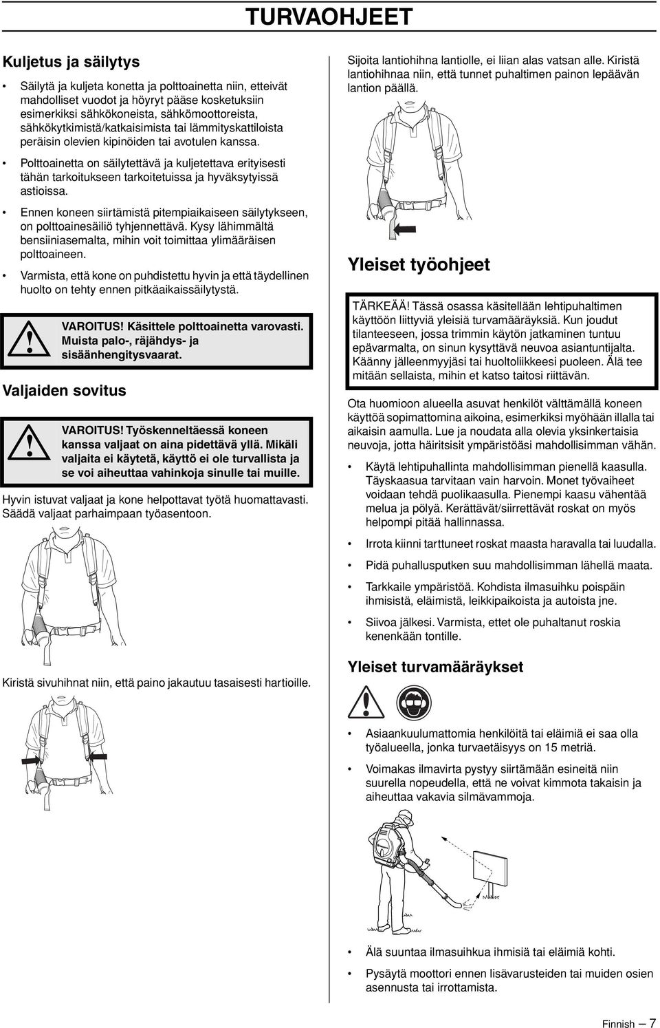 Polttoainetta on säilytettävä ja kuljetettava erityisesti tähän tarkoitukseen tarkoitetuissa ja hyväksytyissä astioissa.