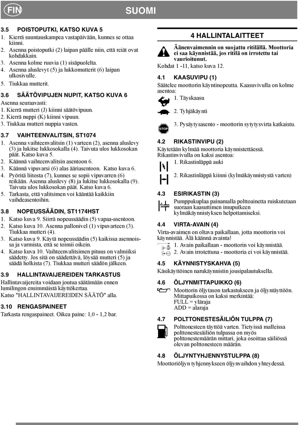 Kierrä mutteri (J) kiinni säätövipuun.. Kierrä nuppi (K) kiinni vipuun.. Tiukkaa mutteri nuppia vasten..7 VAIHTEENVALITSIN, ST07.