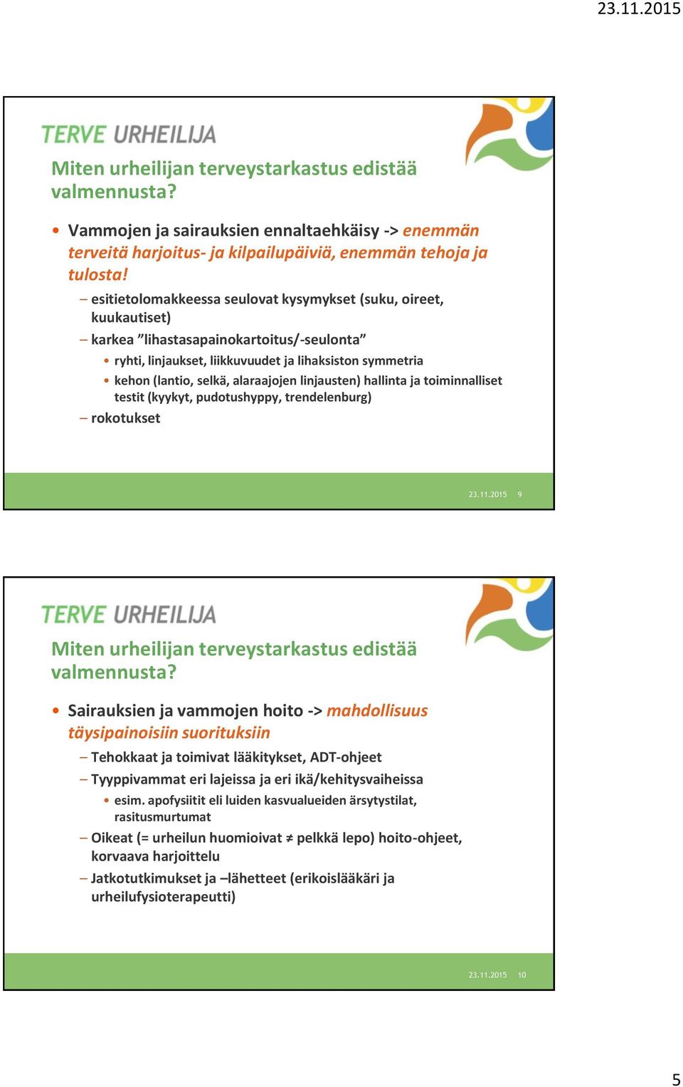 linjausten) hallinta ja toiminnalliset testit (kyykyt, pudotushyppy, trendelenburg) rokotukset 23.11.