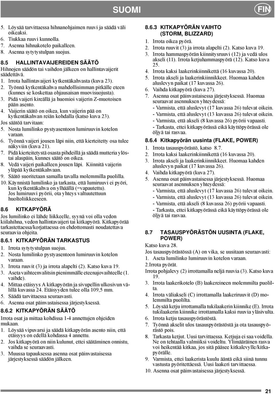 ). 2. Työnnä kytkentäkahva mahdollisimman pitkälle eteen (kunnes se koskettaa ohjausaisan muovisuojusta). 3. Pidä vaijeri kireällä ja huomioi vaijerin Z-muotoisen pään asento.