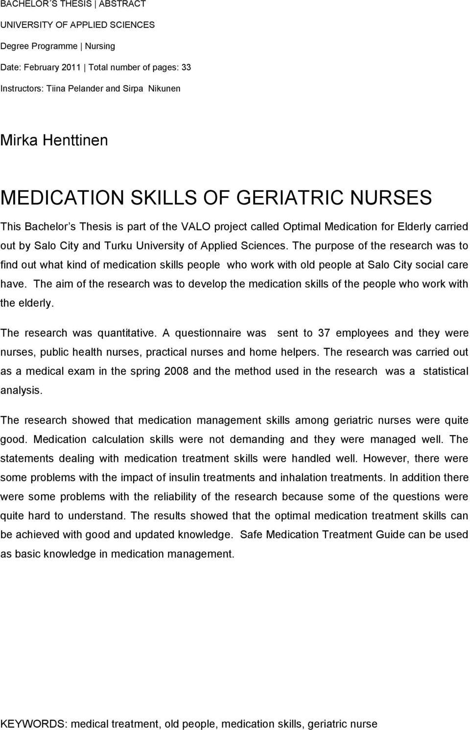 The purpose of the research was to find out what kind of medication skills people who work with old people at Salo City social care have.