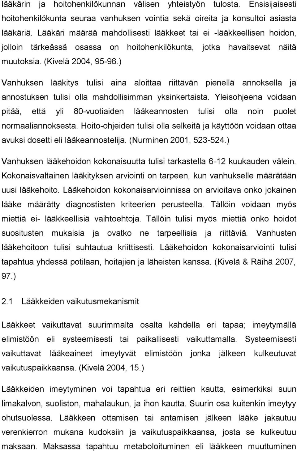 ) Vanhuksen lääkitys tulisi aina aloittaa riittävän pienellä annoksella ja annostuksen tulisi olla mahdollisimman yksinkertaista.