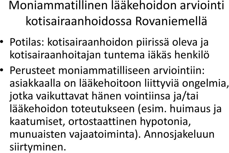 asiakkaalla on lääkehoitoon liittyviä ongelmia, jotka vaikuttavat hänen vointiinsa ja/tai lääkehoidon