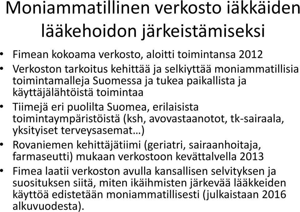 avovastaanotot, tk sairaala, yksityiset terveysasemat ) Rovaniemen kehittäjätiimi (geriatri, sairaanhoitaja, farmaseutti) mukaan verkostoon kevättalvella 2013 Fimea