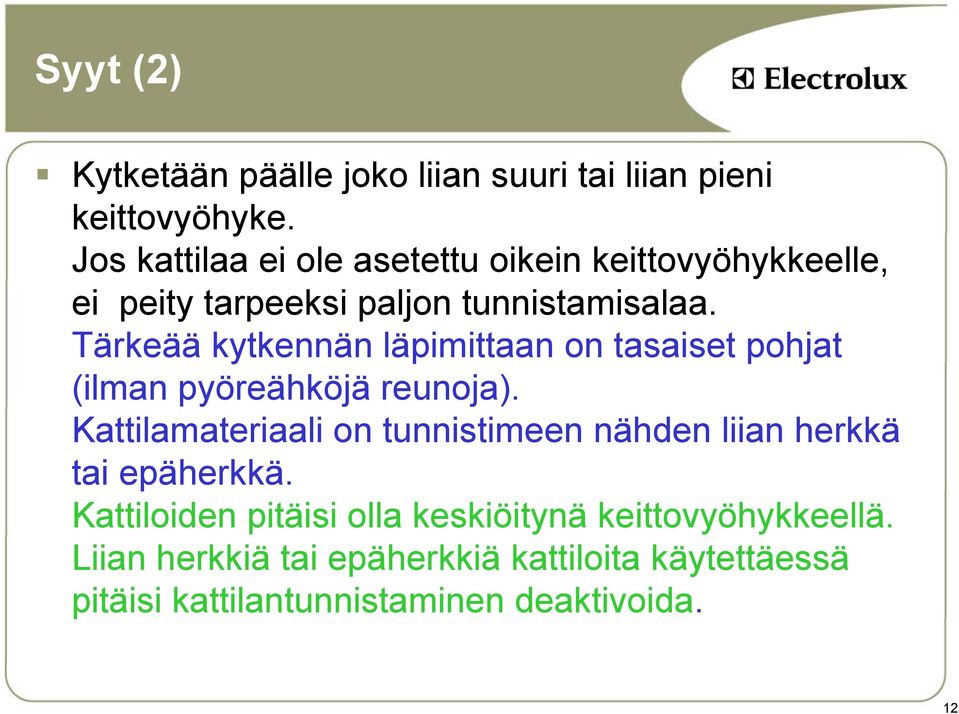 Tärkeää kytkennän läpimittaan on tasaiset pohjat (ilman pyöreähköjä reunoja).