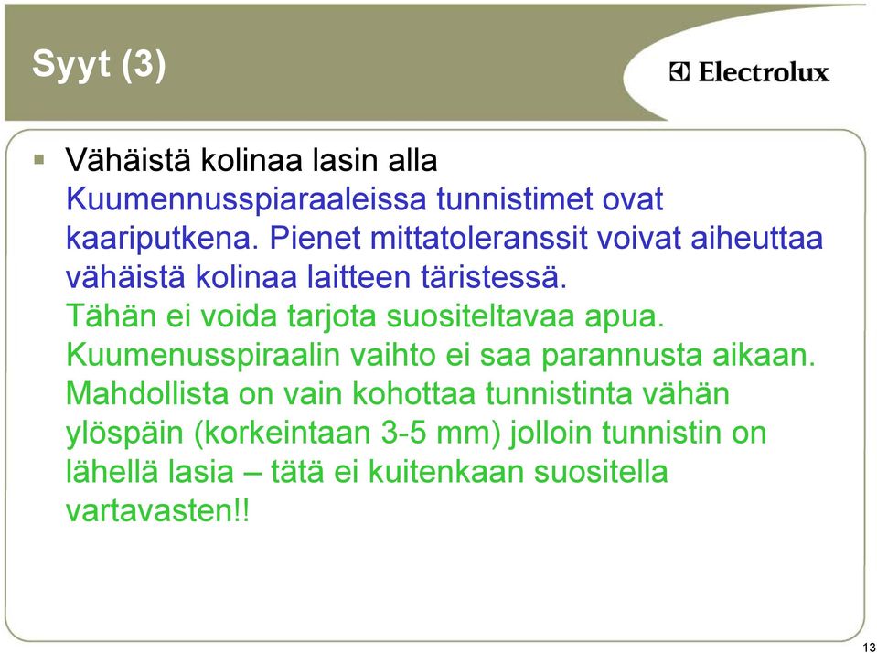 Tähän ei voida tarjota suositeltavaa apua. Kuumenusspiraalin vaihto ei saa parannusta aikaan.