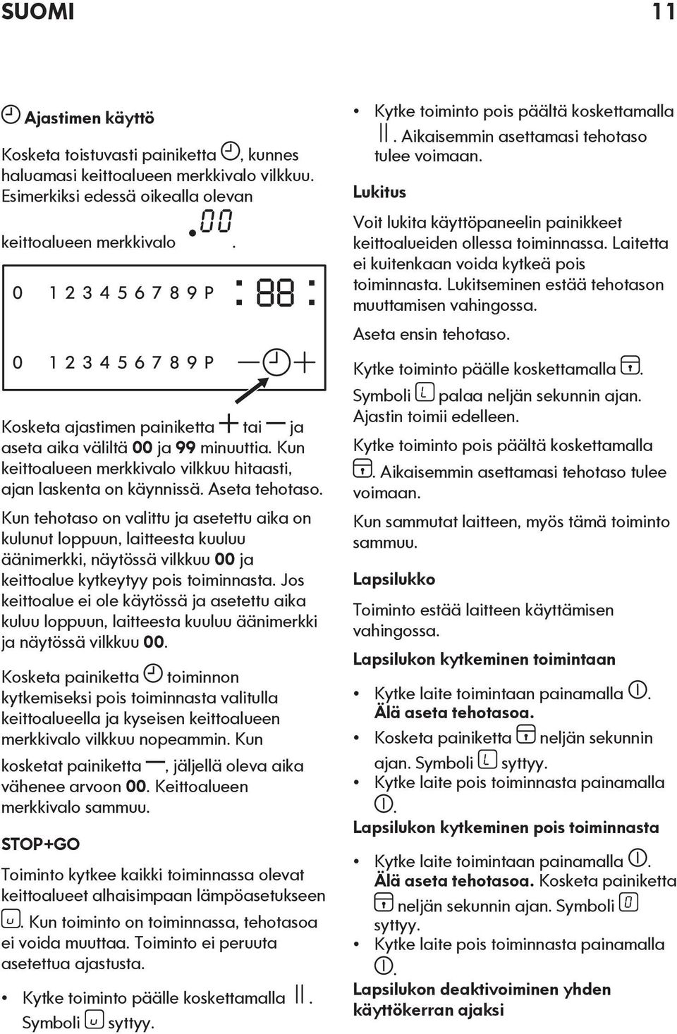 Kun tehotaso on valittu ja asetettu aika on kulunut loppuun, laitteesta kuuluu äänimerkki, näytössä vilkkuu 00 ja keittoalue kytkeytyy pois toiminnasta.