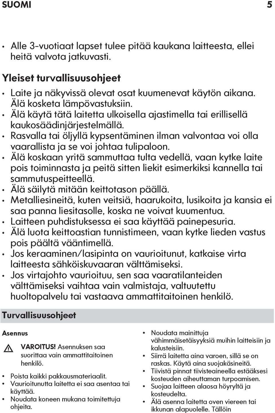 Rasvalla tai öljyllä kypsentäminen ilman valvontaa voi olla vaarallista ja se voi johtaa tulipaloon.