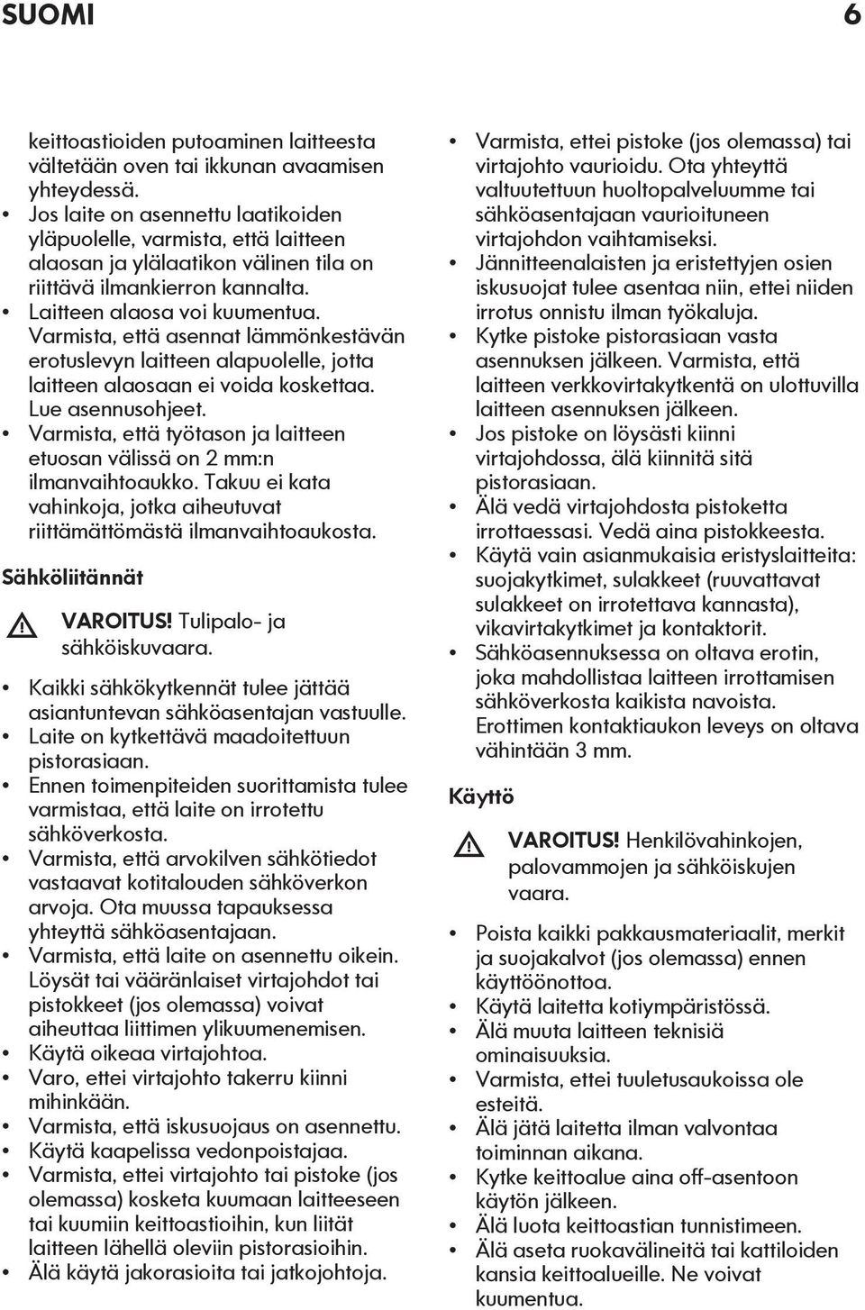 Varmista, että asennat lämmönkestävän erotuslevyn laitteen alapuolelle, jotta laitteen alaosaan ei voida koskettaa. Lue asennusohjeet.