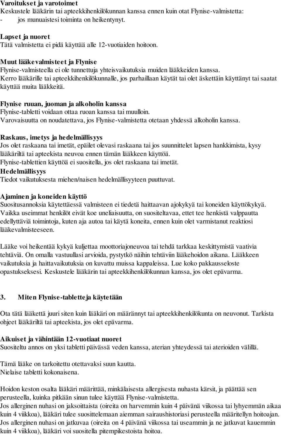 Kerro lääkärille tai apteekkihenkilökunnalle, jos parhaillaan käytät tai olet äskettäin käyttänyt tai saatat käyttää muita lääkkeitä.