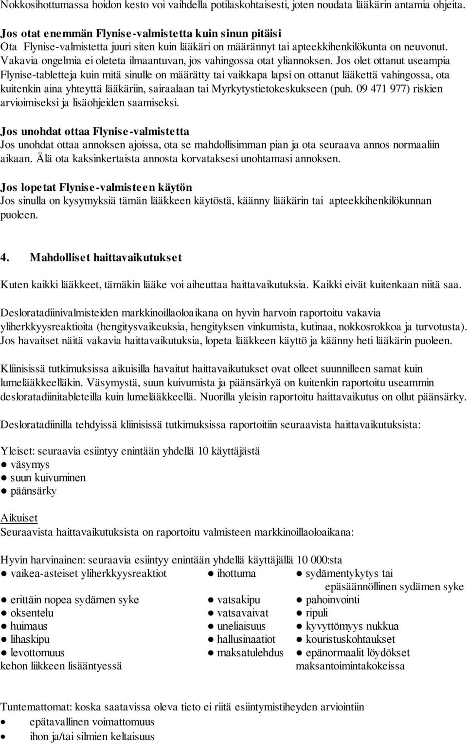 Vakavia ongelmia ei oleteta ilmaantuvan, jos vahingossa otat yliannoksen.