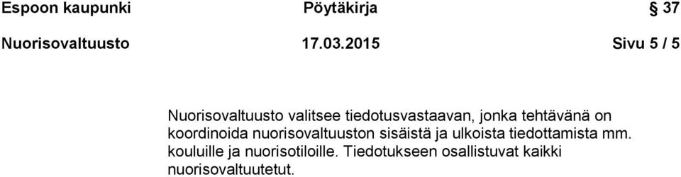 jonka tehtävänä on koordinoida nuorisovaltuuston sisäistä ja