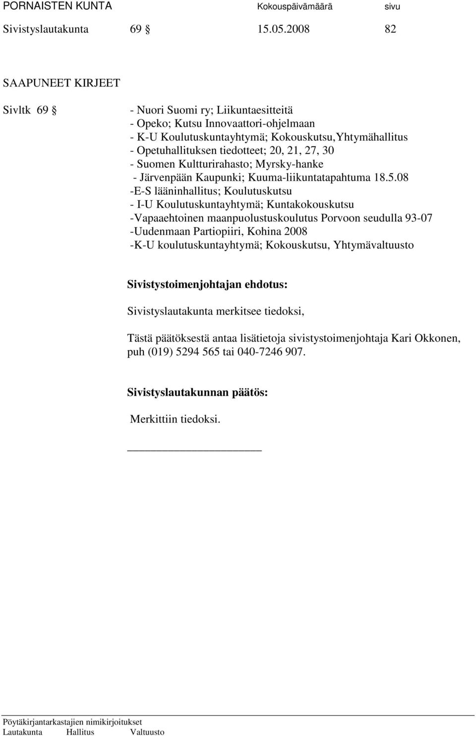 Kokouskutsu,Yhtymähallitus - Opetuhallituksen tiedotteet; 20, 21, 27, 30 - Suomen Kultturirahasto; Myrsky-hanke - Järvenpään Kaupunki;