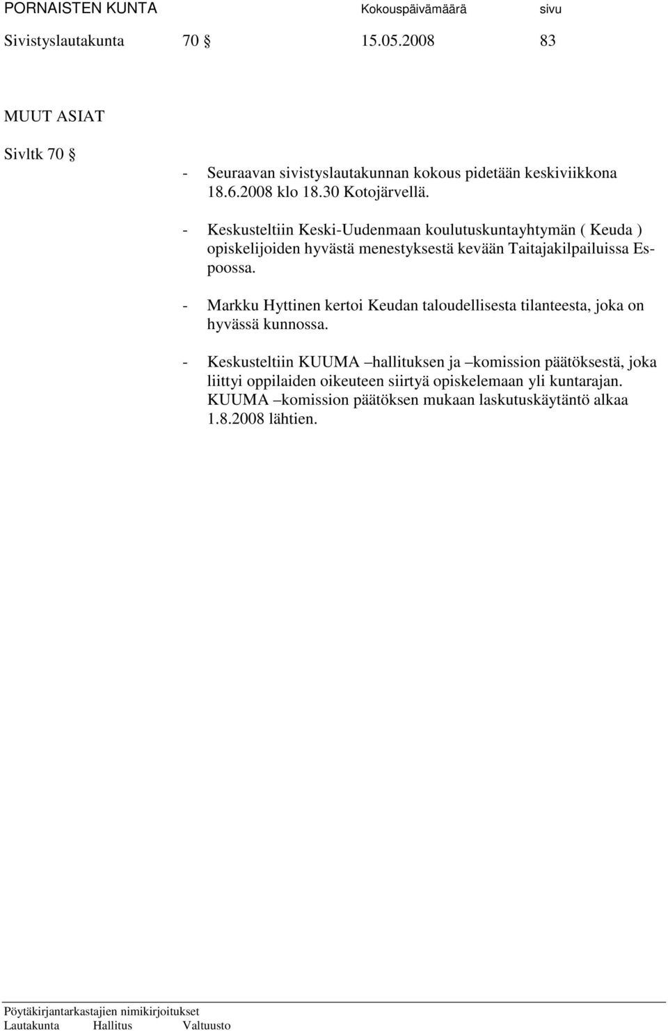 - Keskusteltiin Keski-Uudenmaan koulutuskuntayhtymän ( Keuda ) opiskelijoiden hyvästä menestyksestä kevään Taitajakilpailuissa Espoossa.