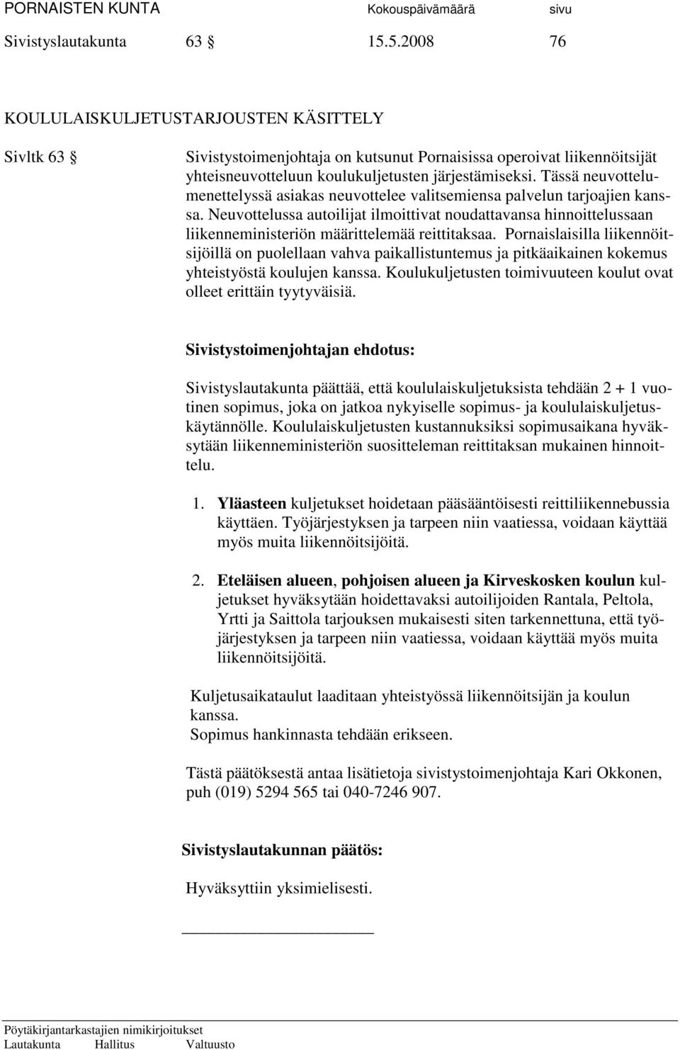 Tässä neuvottelumenettelyssä asiakas neuvottelee valitsemiensa palvelun tarjoajien kanssa.