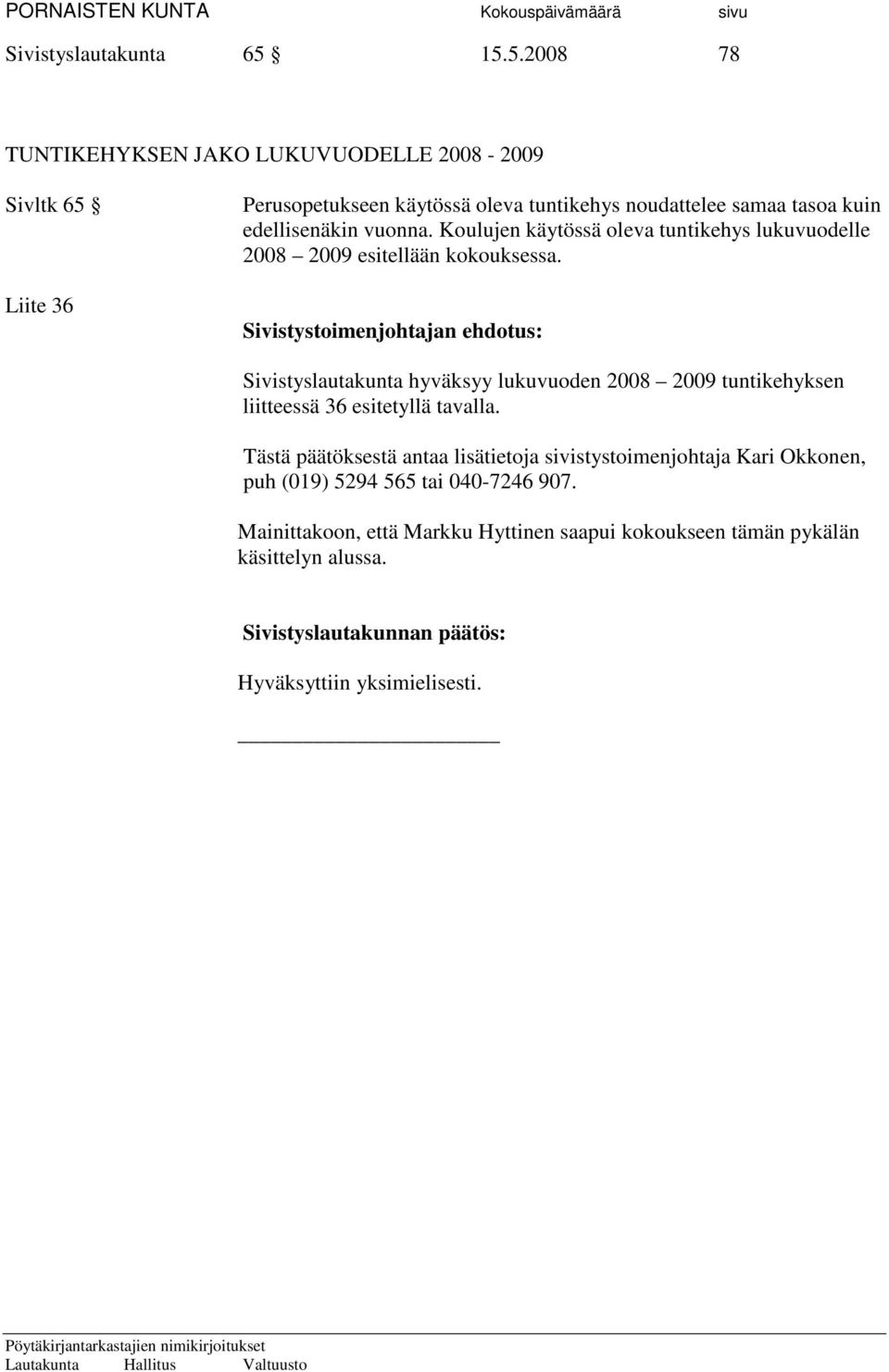noudattelee samaa tasoa kuin edellisenäkin vuonna.