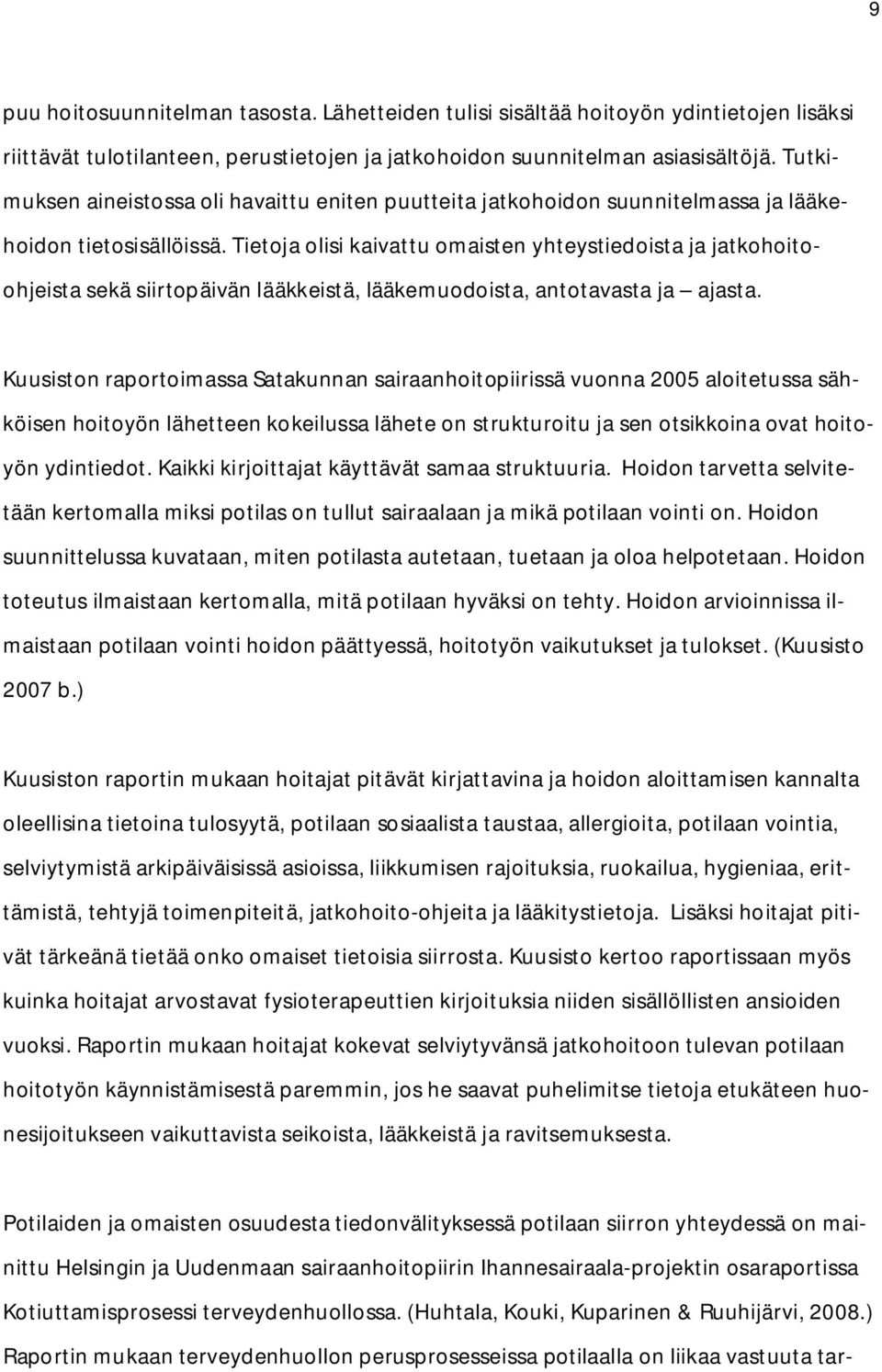 Tietoja olisi kaivattu omaisten yhteystiedoista ja jatkohoitoohjeista sekä siirtopäivän lääkkeistä, lääkemuodoista, antotavasta ja ajasta.