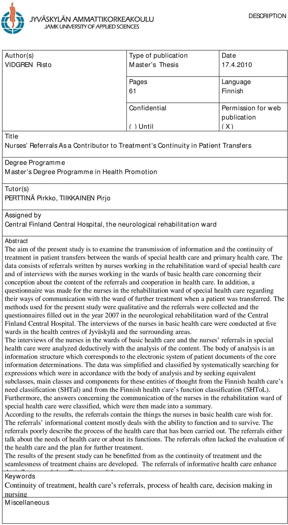 Degree Programme in Health Promotion Tutor(s) PERTTINÄ Pirkko, TIIKKAINEN Pirjo Assigned by Central Finland Central Hospital, the neurological rehabilitation ward Abstract The aim of the present
