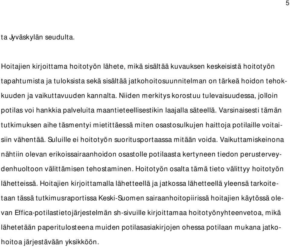 kannalta. Niiden merkitys korostuu tulevaisuudessa, jolloin potilas voi hankkia palveluita maantieteellisestikin laajalla säteellä.