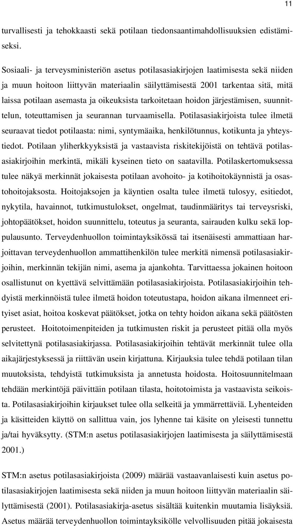 oikeuksista tarkoitetaan hoidon järjestämisen, suunnittelun, toteuttamisen ja seurannan turvaamisella.