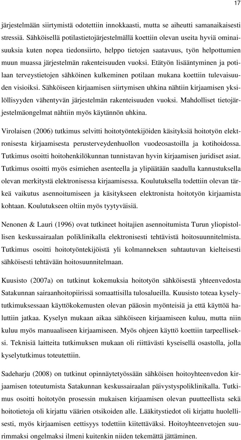Etätyön lisääntyminen ja potilaan terveystietojen sähköinen kulkeminen potilaan mukana koettiin tulevaisuuden visioiksi.
