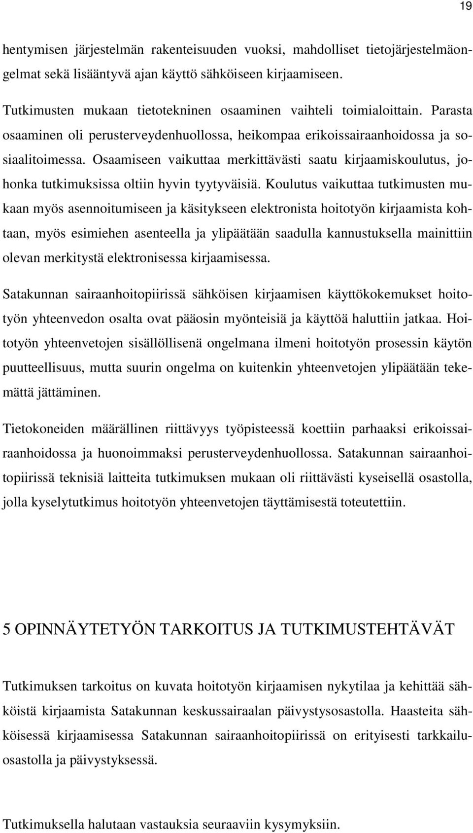 Osaamiseen vaikuttaa merkittävästi saatu kirjaamiskoulutus, johonka tutkimuksissa oltiin hyvin tyytyväisiä.