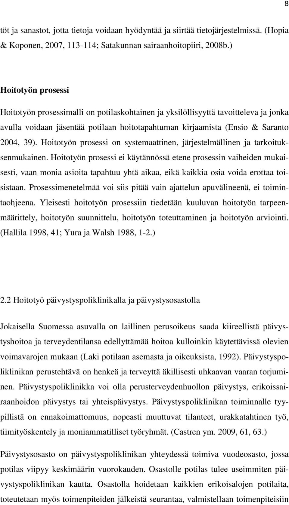 Hoitotyön prosessi on systemaattinen, järjestelmällinen ja tarkoituksenmukainen.