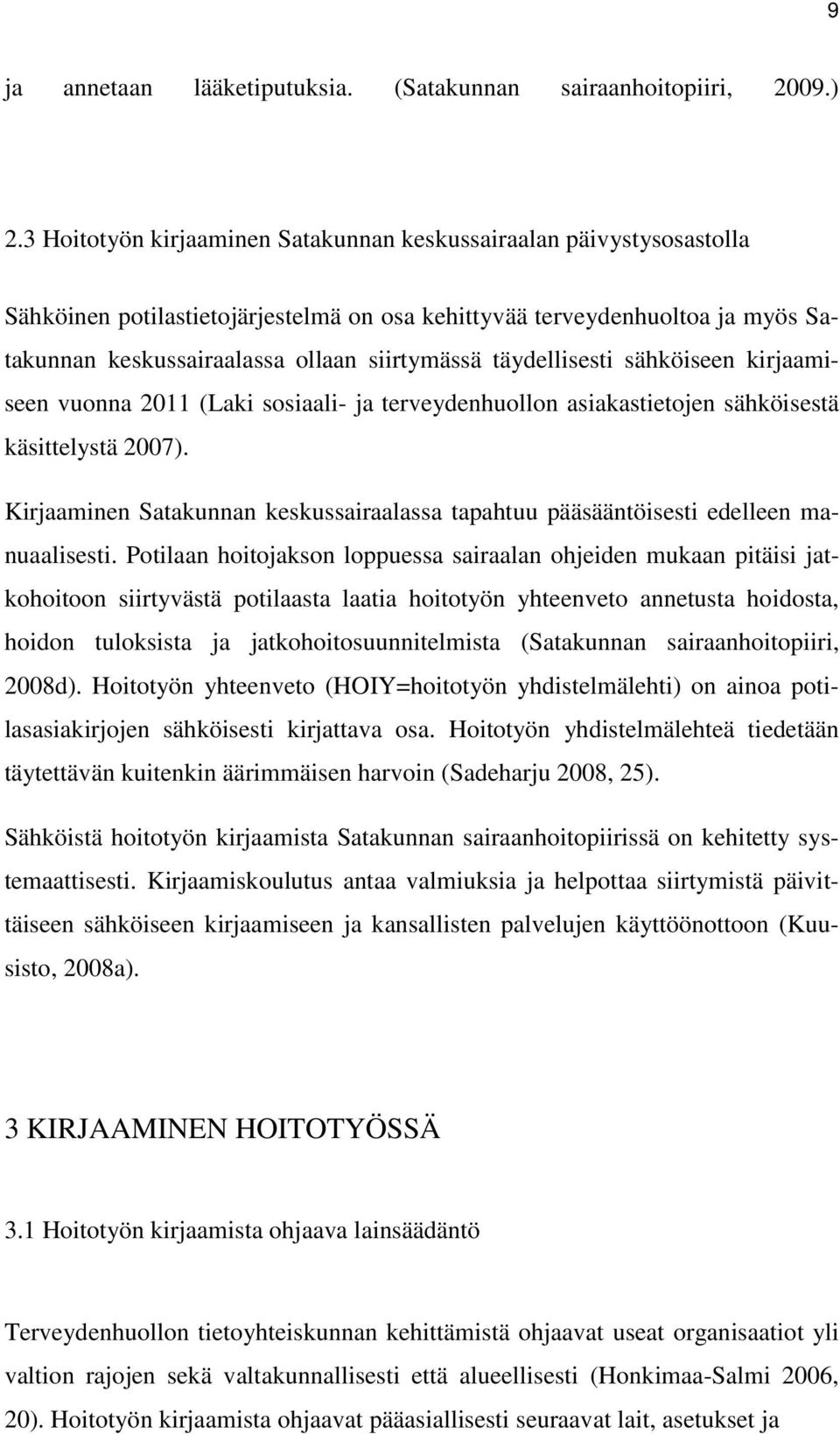 täydellisesti sähköiseen kirjaamiseen vuonna 2011 (Laki sosiaali- ja terveydenhuollon asiakastietojen sähköisestä käsittelystä 2007).