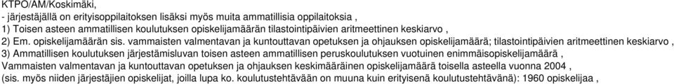 vammaisten valmentavan ja kuntouttavan opetuksen ja ohjauksen opiskelijamäärä; tilastointipäivien aritmeettinen keskiarvo, 3) Ammatillisen koulutuksen järjestämisluvan toisen asteen