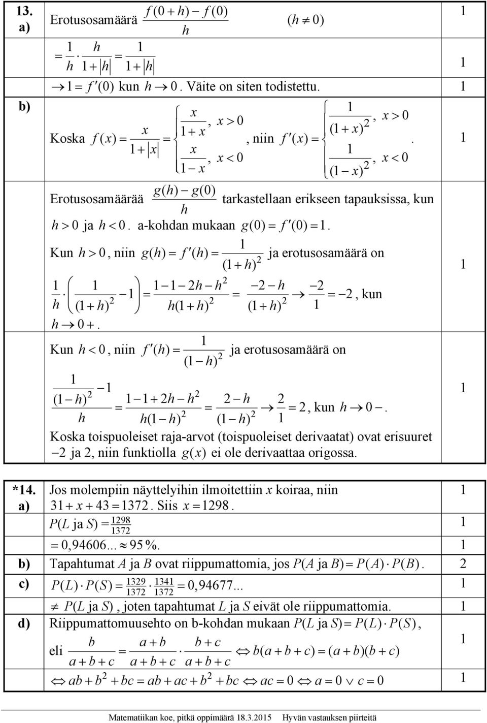 Kun h, niin f( h) ja erotusosamäärä on ( h) ( ) h hh h, kun h.