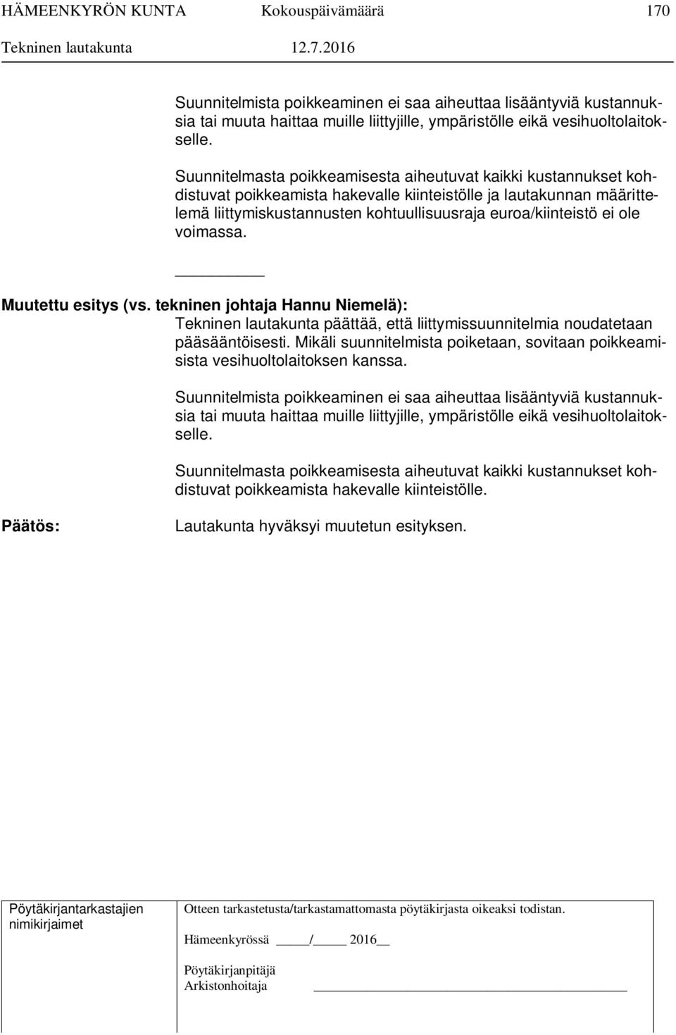 ole voimassa. Muutettu esitys (vs. tekninen johtaja Hannu Niemelä): päättää, että liittymissuunnitelmia noudatetaan pääsääntöisesti.