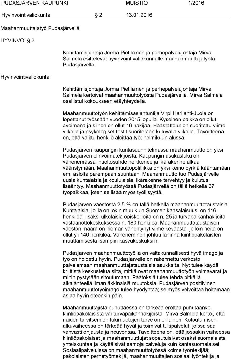 Kehittämisjohtaja Jorma Pietiläinen ja perhepalvelujohtaja Mirva Salmela kertoivat maahanmuuttotyöstä Pudasjärvellä. Mirva Salmela osallistui kokoukseen etäyhteydellä.