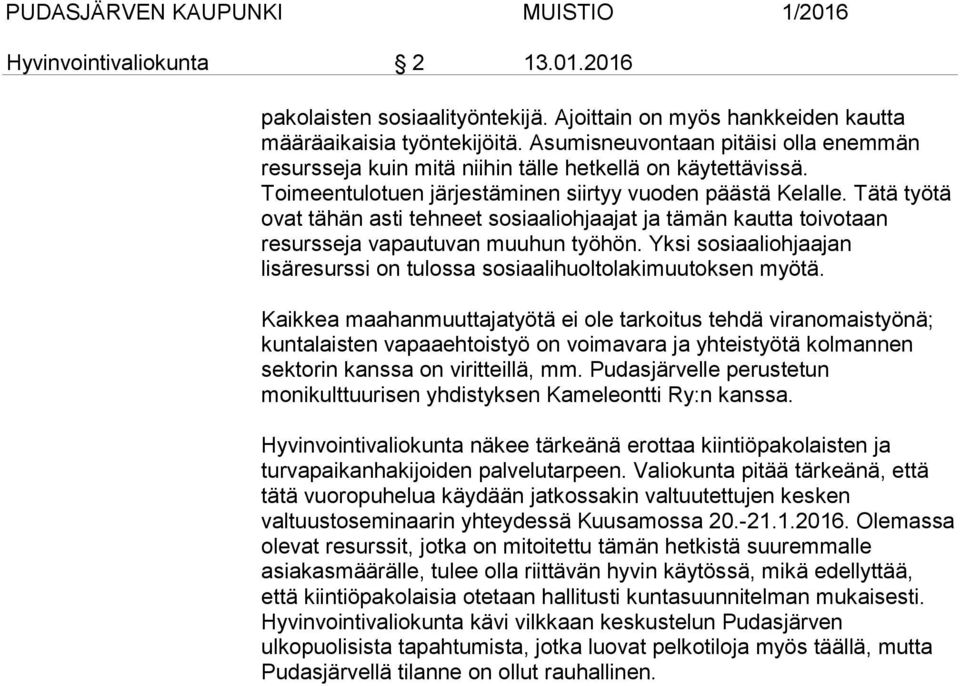 Tätä työtä ovat tähän asti tehneet sosiaaliohjaajat ja tämän kautta toivotaan resursseja vapautuvan muuhun työhön. Yksi sosiaaliohjaajan lisäresurssi on tulossa sosiaalihuoltolakimuutoksen myötä.