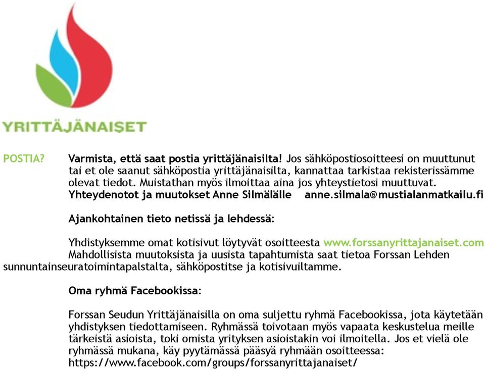 fi Ajankohtainen tieto netissä ja lehdessä: Yhdistyksemme omat kotisivut löytyvät osoitteesta www.forssanyrittajanaiset.