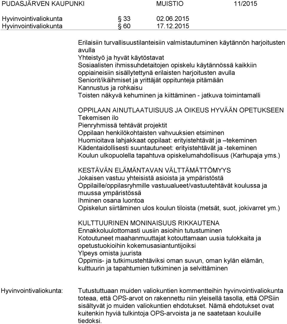 sisällytettynä erilaisten harjoitusten avulla Seniorit/ikäihmiset ja yrittäjät oppitunteja pitämään Kannustus ja rohkaisu Toisten näkyvä kehuminen ja kiittäminen - jatkuva toimintamalli OPPILAAN