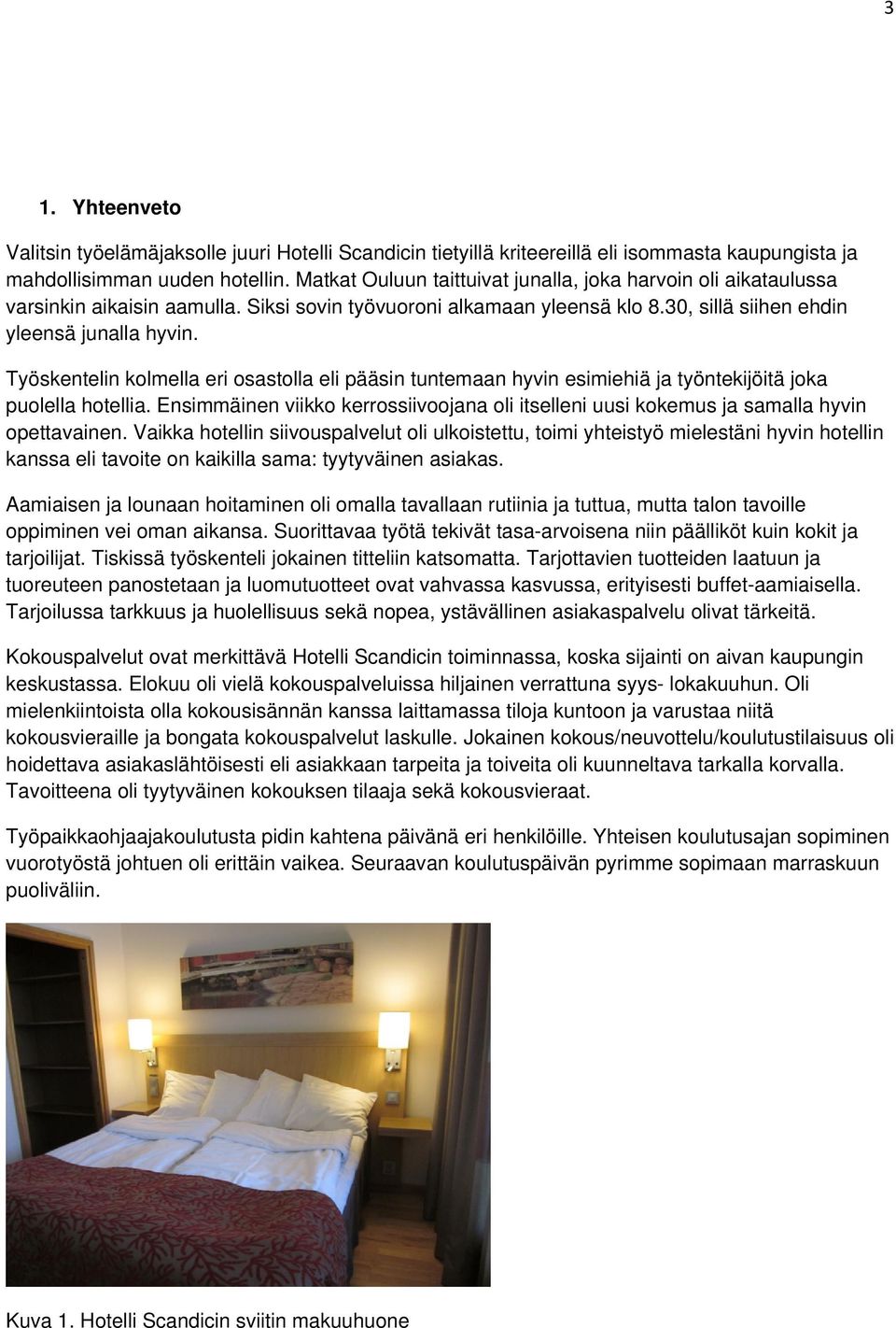Työskentelin kolmella eri osastolla eli pääsin tuntemaan hyvin esimiehiä ja työntekijöitä joka puolella hotellia.