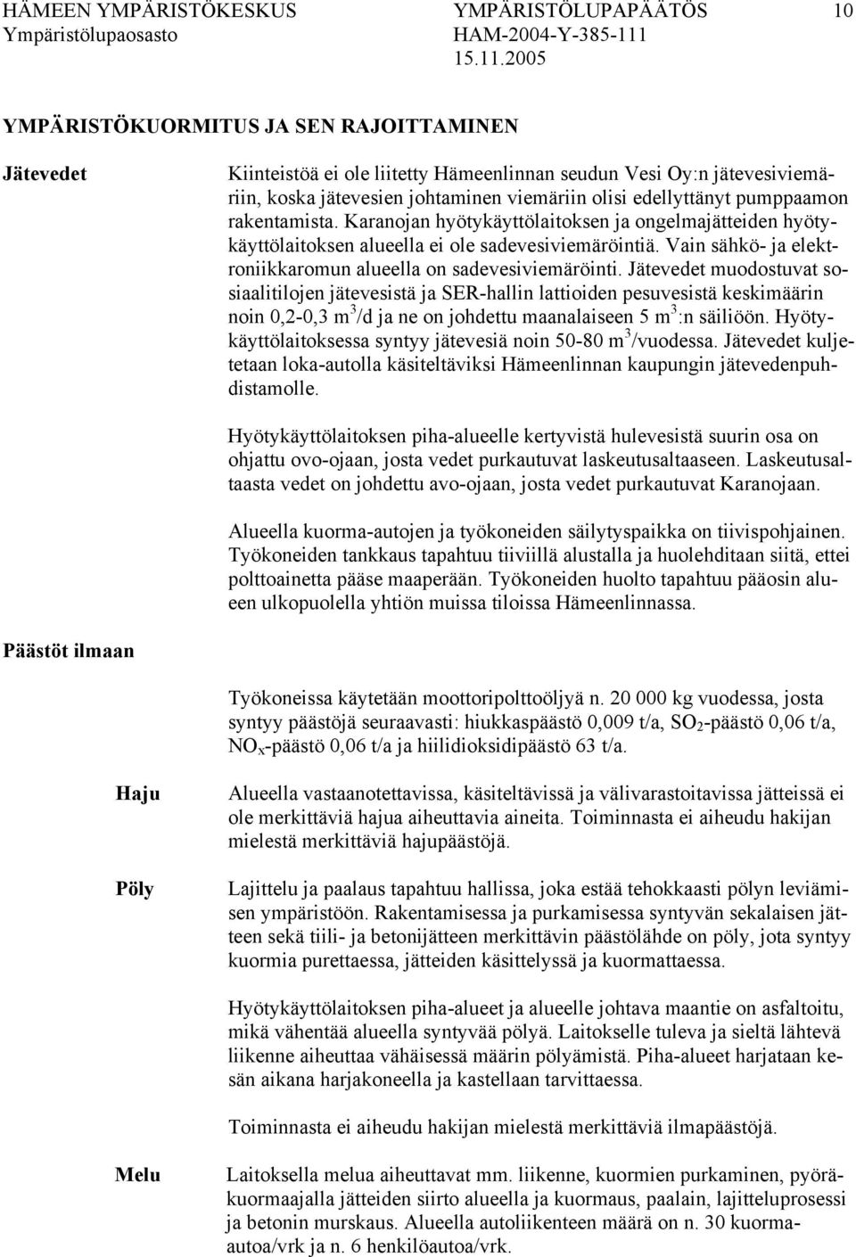 Vain sähkö- ja elektroniikkaromun alueella on sadevesiviemäröinti.
