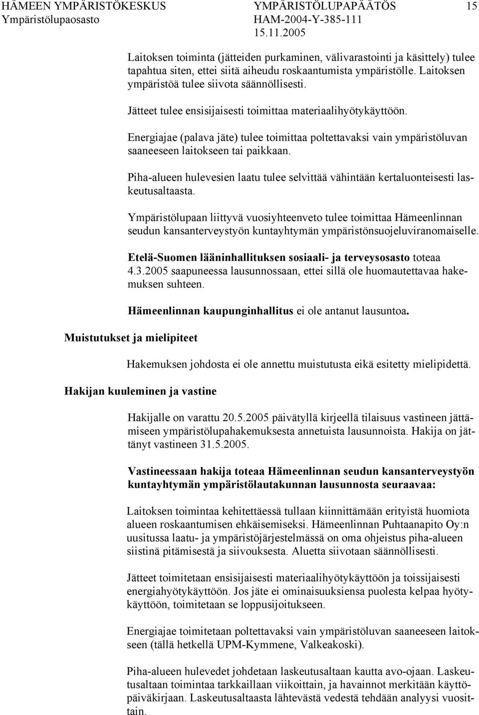 Energiajae (palava jäte) tulee toimittaa poltettavaksi vain ympäristöluvan saaneeseen laitokseen tai paikkaan.