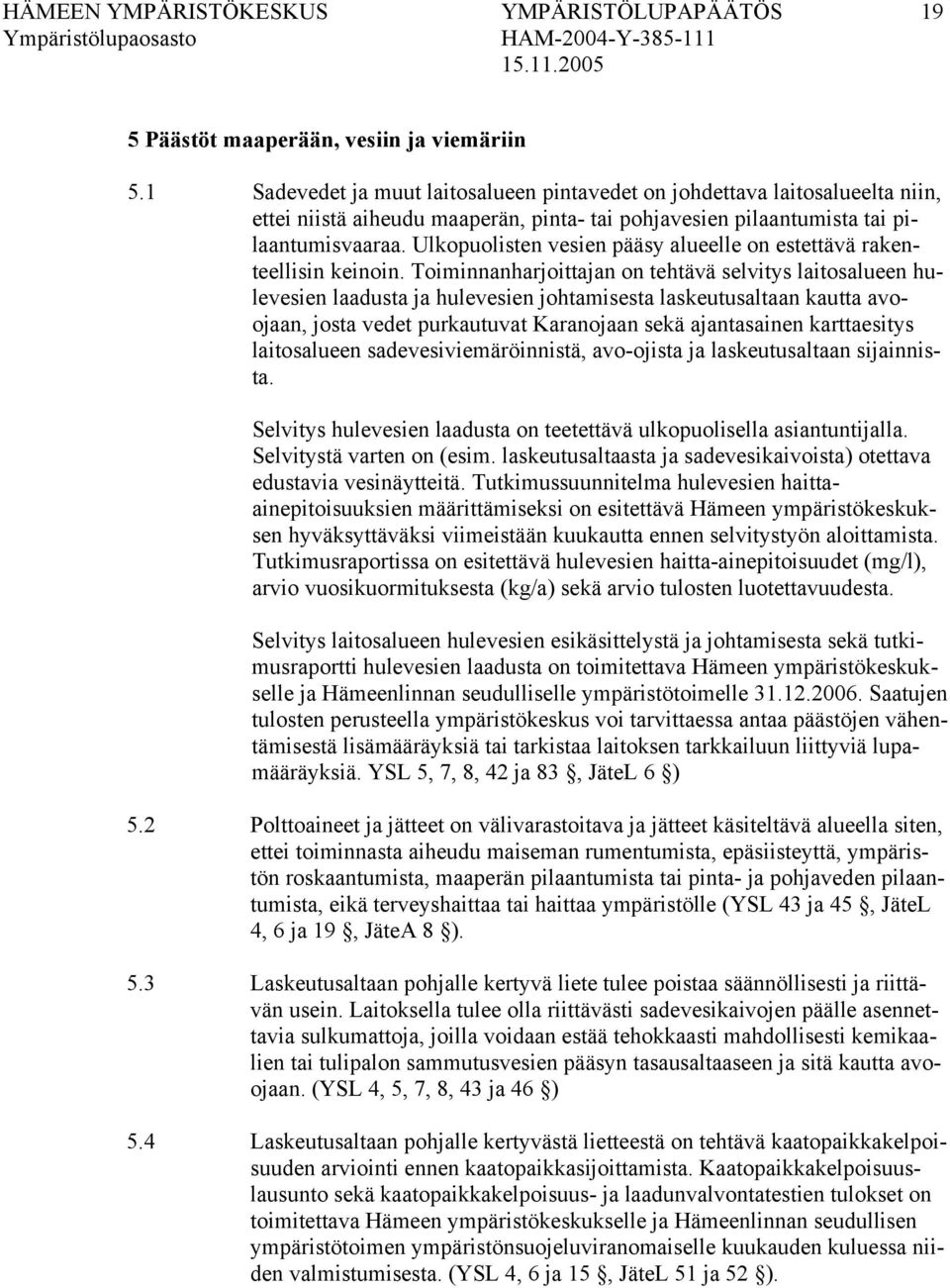 Ulkopuolisten vesien pääsy alueelle on estettävä rakenteellisin keinoin.