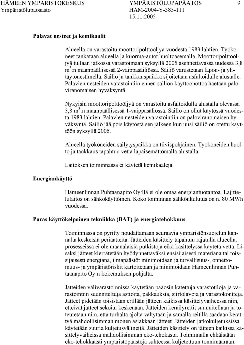 Säiliö varustetaan lapon- ja ylitäytönestimellä. Säiliö ja tankkauspaikka sijoitetaan asfaltoidulle alustalle.