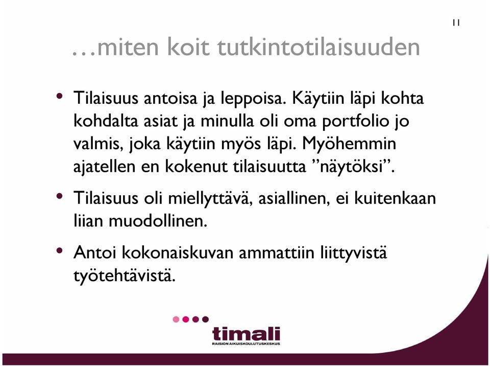 käytiin myös läpi. Myöhemmin ajatellen en kokenut tilaisuutta näytöksi.