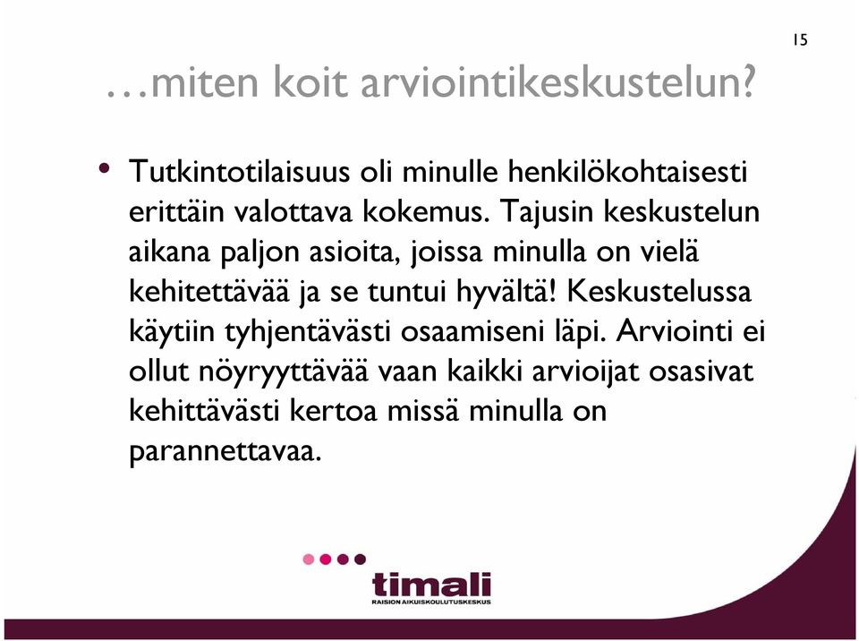 Tajusin keskustelun aikana paljon asioita, joissa minulla on vielä kehitettävää ja se tuntui