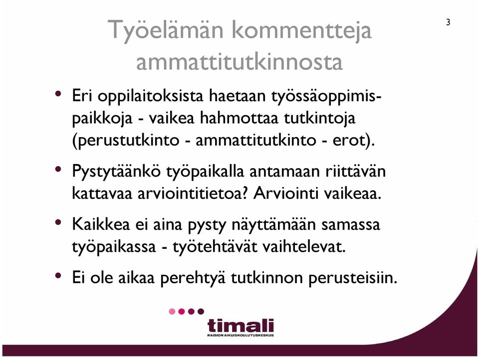 Pystytäänkö työpaikalla antamaan riittävän kattavaa arviointitietoa? Arviointi vaikeaa.