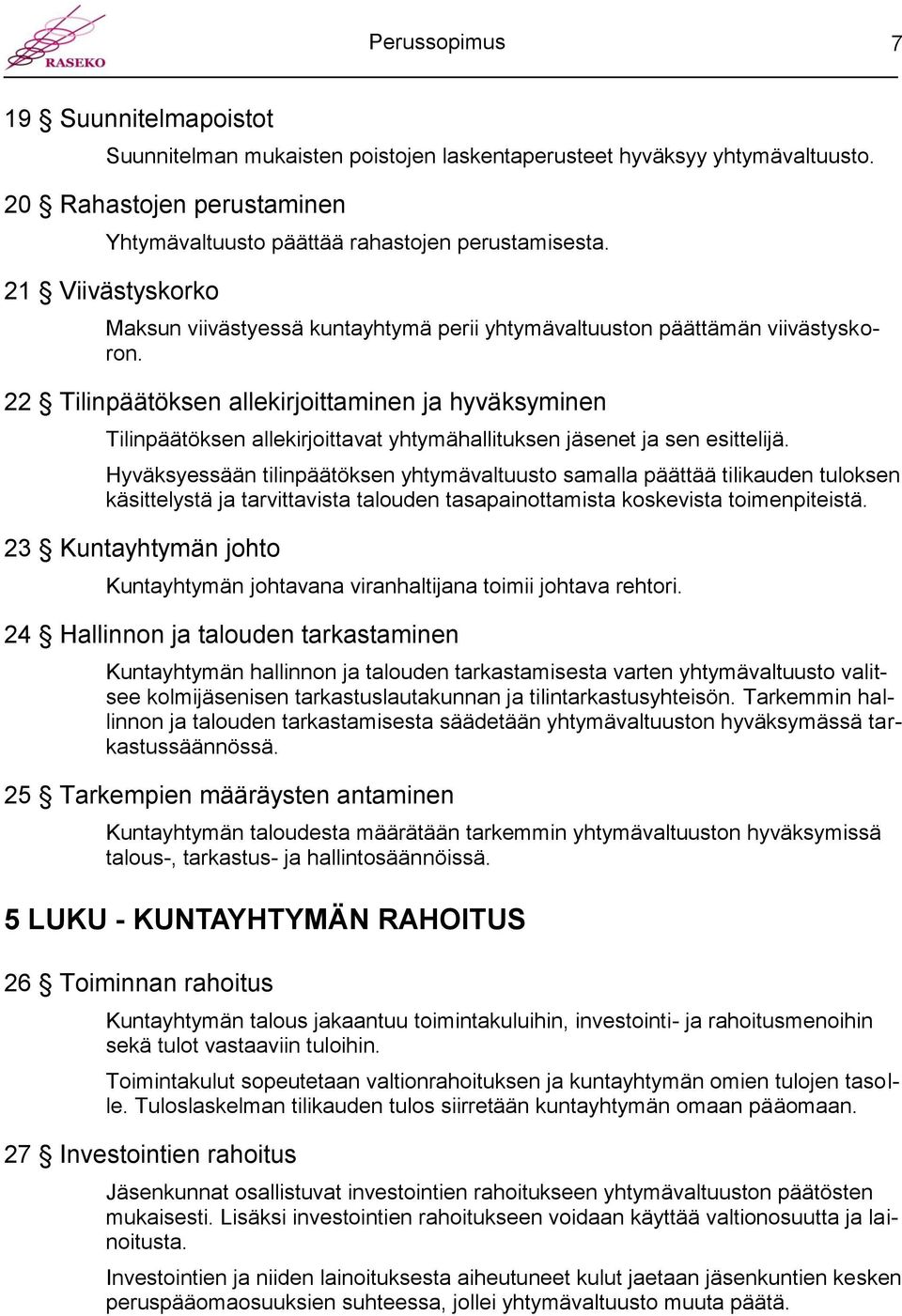 22 Tilinpäätöksen allekirjoittaminen ja hyväksyminen Tilinpäätöksen allekirjoittavat yhtymähallituksen jäsenet ja sen esittelijä.